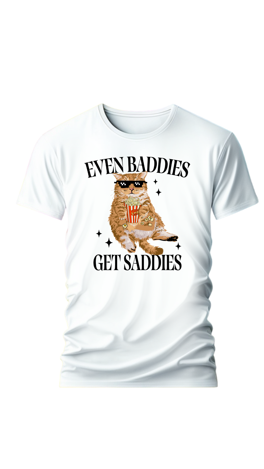 Even Baddies Get Saddies Shirt