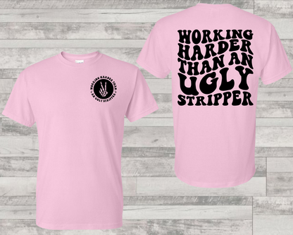 Working Harder than an Ugly Stripper Shirt