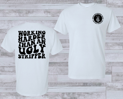 Working Harder than an Ugly Stripper Shirt