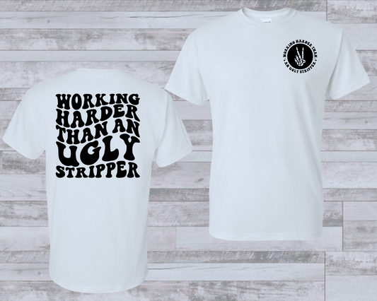 Working Harder than an Ugly Stripper Shirt